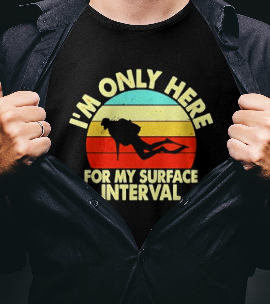I'm Only Here For My Surface Interval Retro Scuba Diving T-Shirt