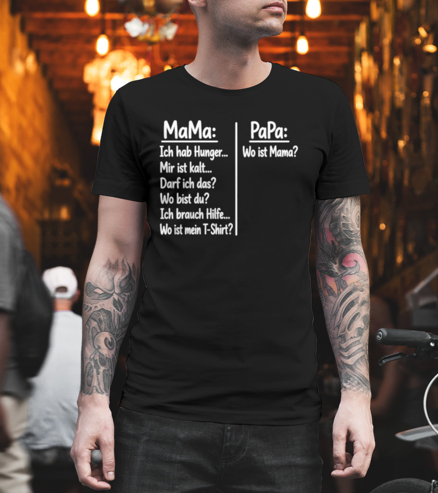 Mama Ich Hab Hunger Mir Ist Kalt Papa Wo Ist Mama Parenting Humor T-Shirt