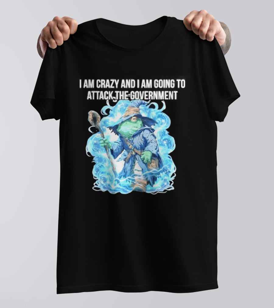 Frog Wizard I Am Crazy And I Am Going To Attack The Government Blue Aura T-Shirt