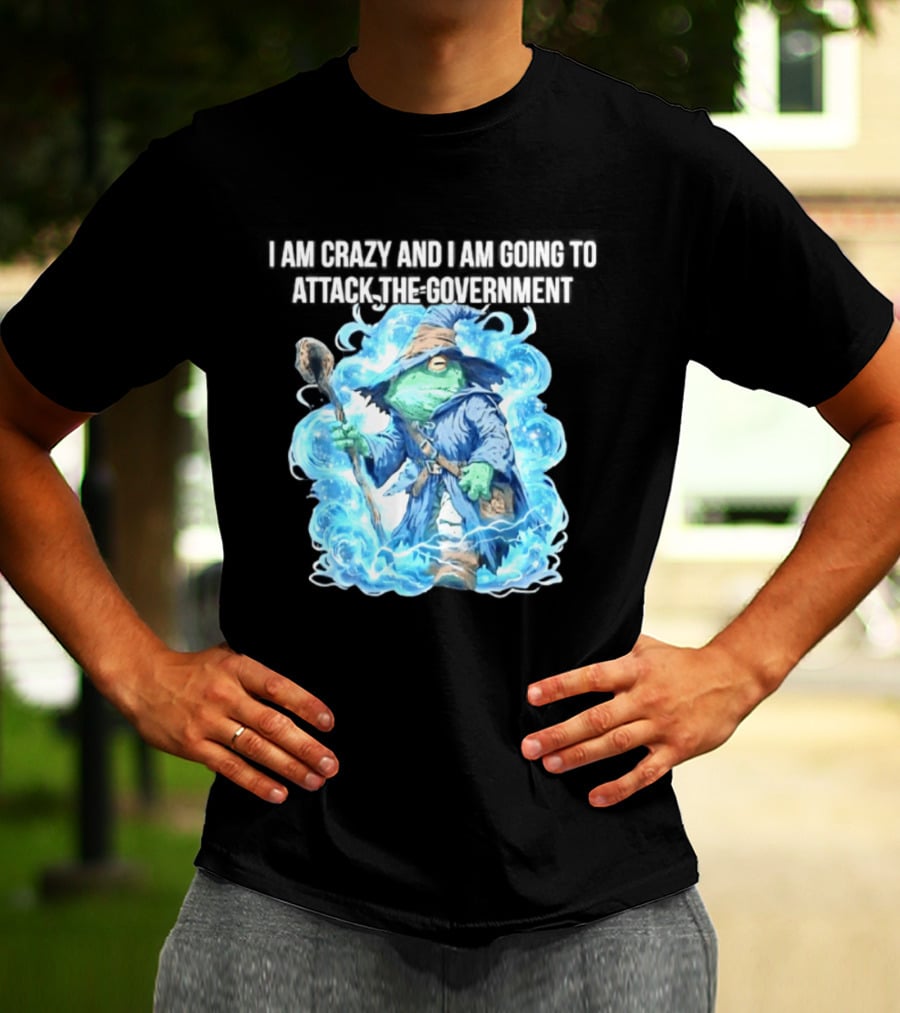 Frog Wizard I Am Crazy And I Am Going To Attack The Government Blue Aura T-Shirt