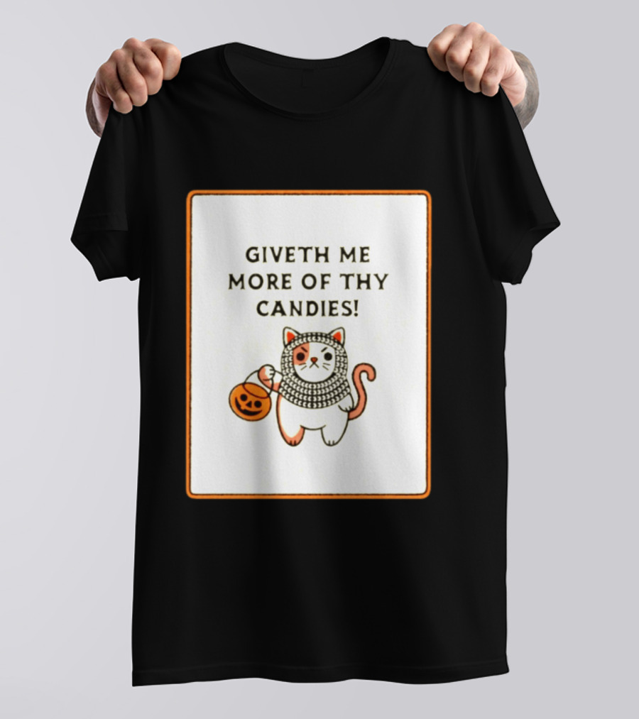 Giveth Me More Of Thy Candies Cat Halloween Pumpkin Trick Or Treat T-Shirt