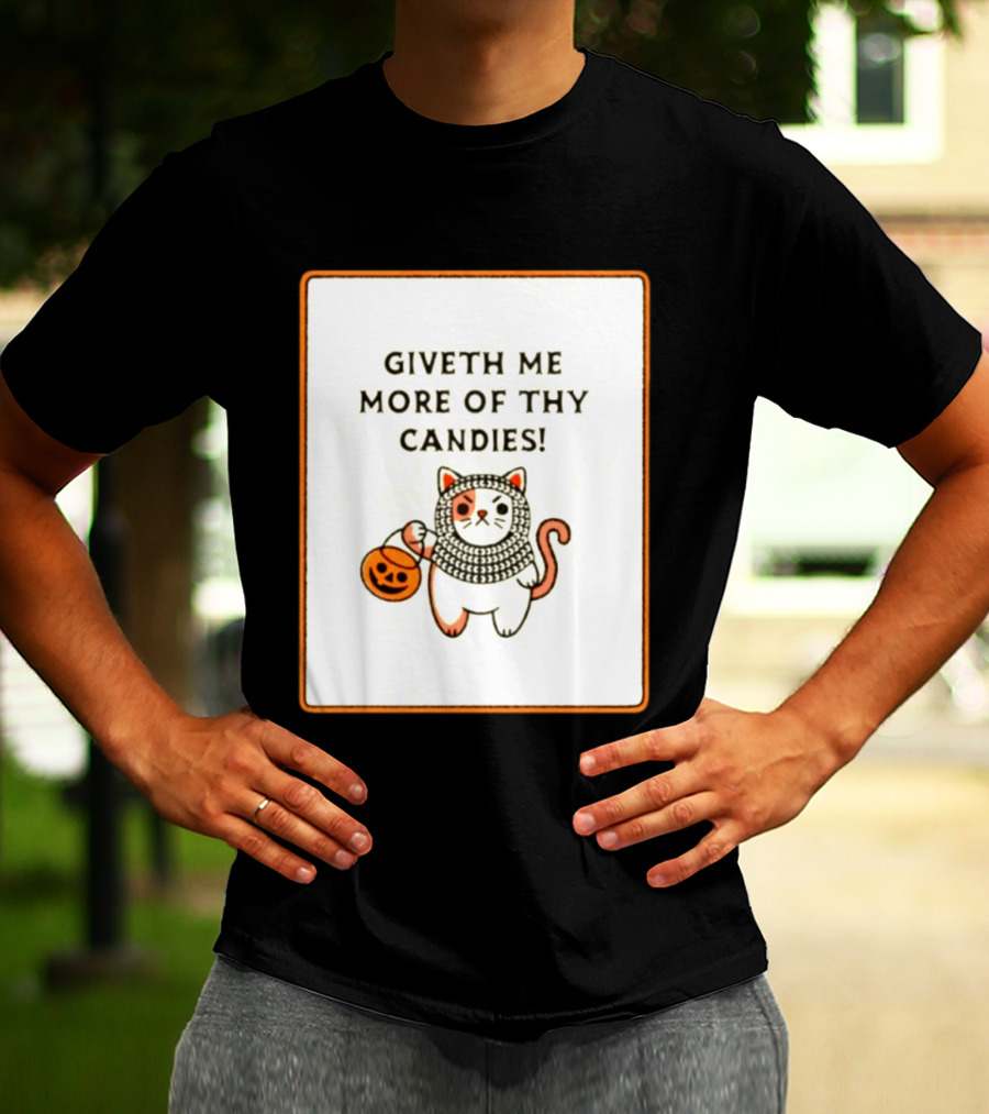 Giveth Me More Of Thy Candies Cat Halloween Pumpkin Trick Or Treat T-Shirt
