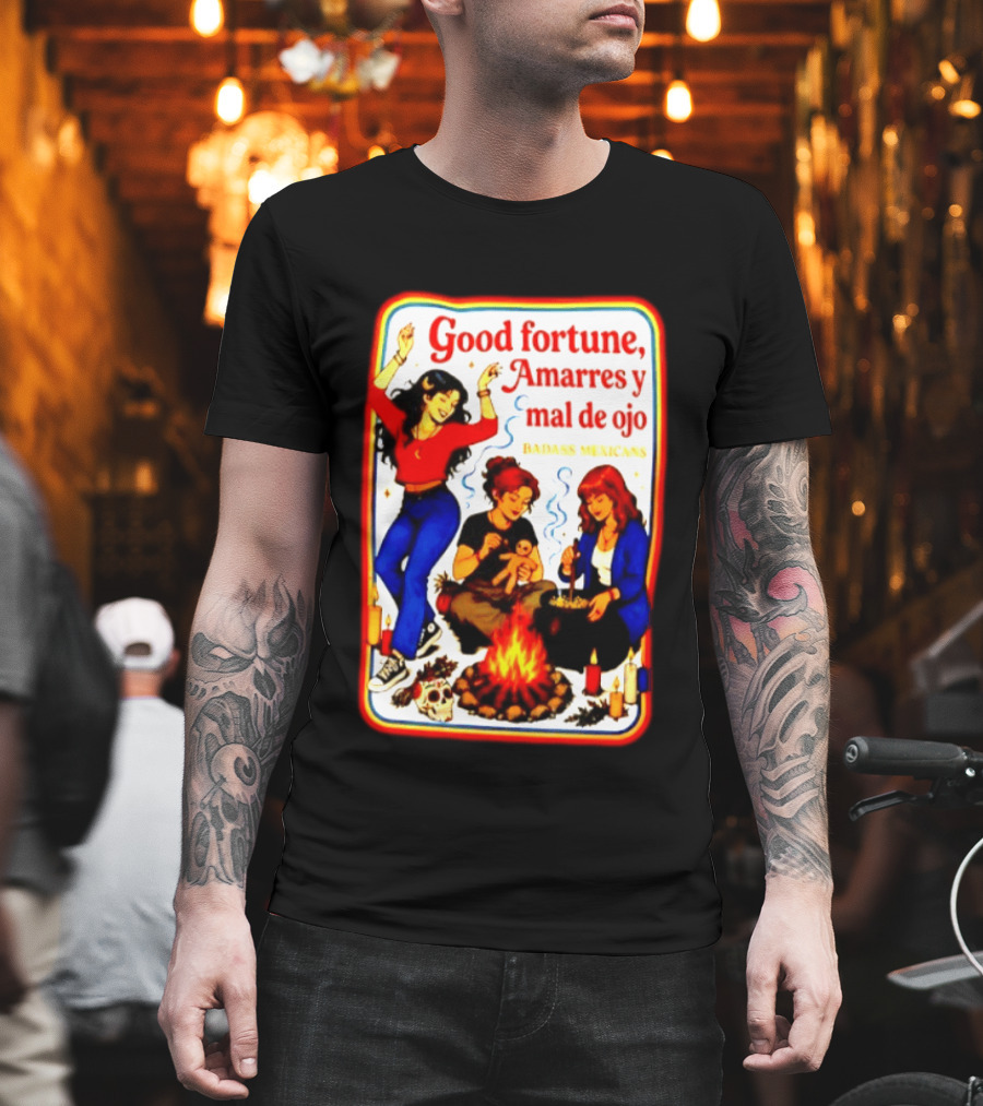 Good Fortune Amarres Y Mal De Ojo Badass Mexicans Campfire Scene T-Shirt