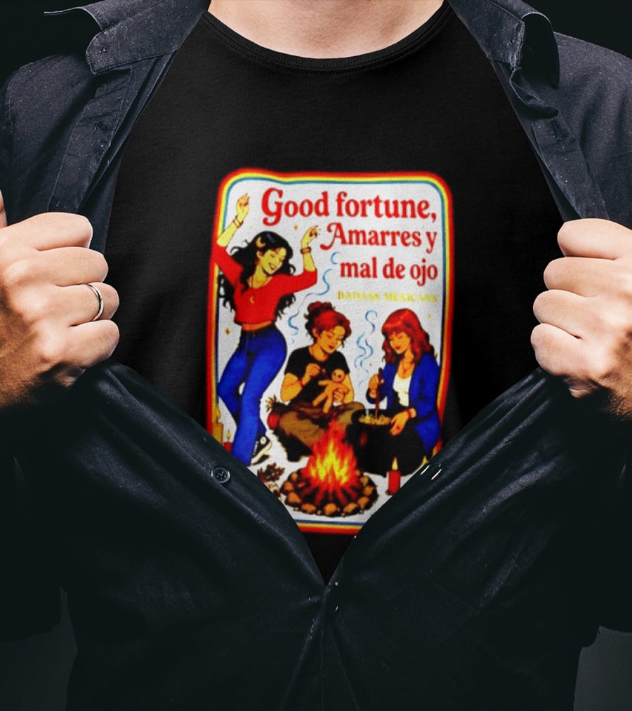Good Fortune Amarres Y Mal De Ojo Badass Mexicans Campfire Scene T-Shirt