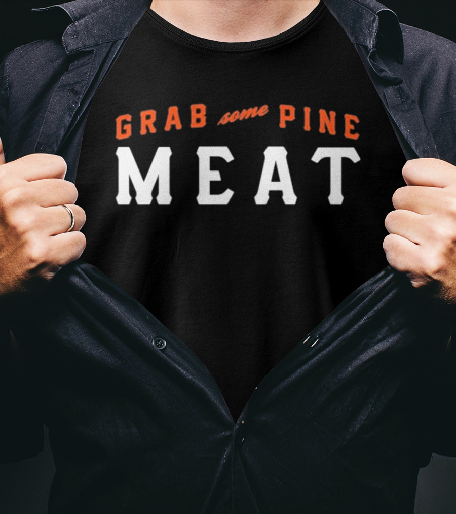 Grab Some Pine Meat SF Giants Baseball Fan T-Shirt