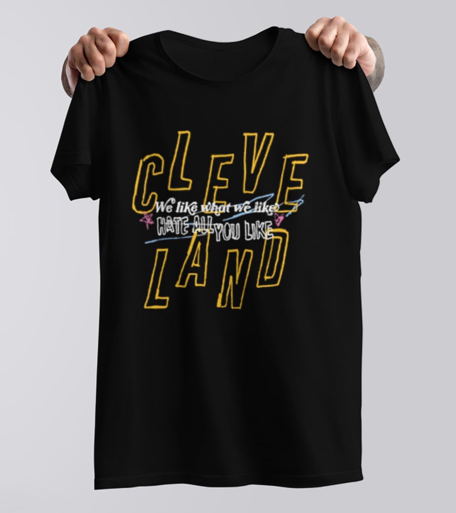 Cleveland We Like What You Like T-Shirt