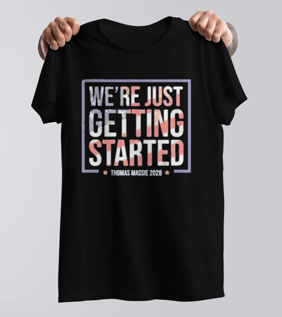 We're Just Getting Started Thomas Massie 2028 Campaign T-Shirt