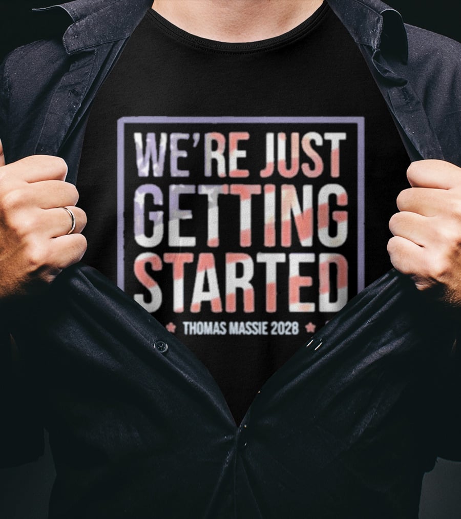 We're Just Getting Started Thomas Massie 2028 Campaign T-Shirt