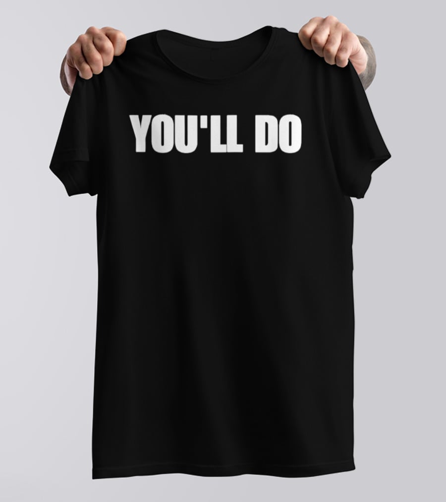 You'll Do White T-Shirt
