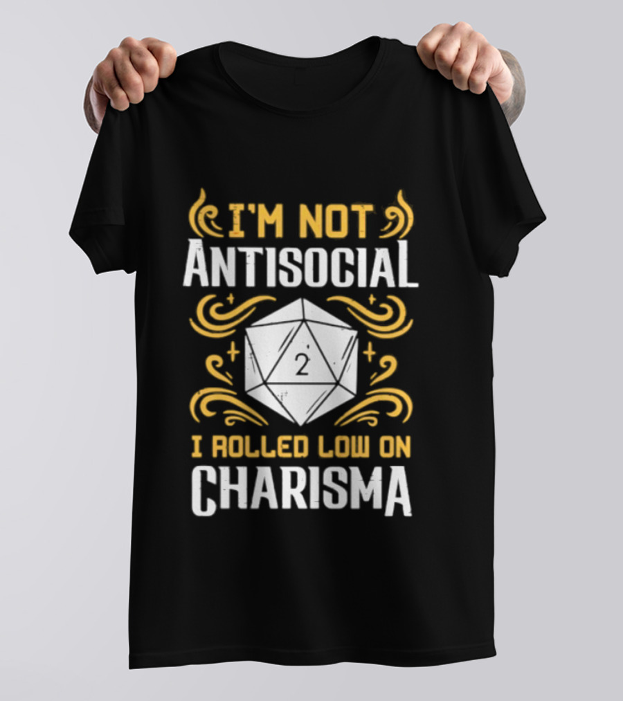 I'm Not Antisocial I Rolled Low On Charisma Tabletop Gaming Humor T-Shirt