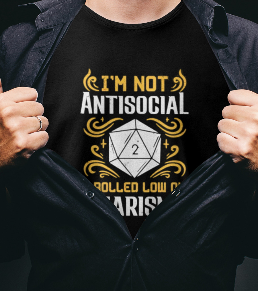 I'm Not Antisocial I Rolled Low On Charisma Tabletop Gaming Humor T-Shirt