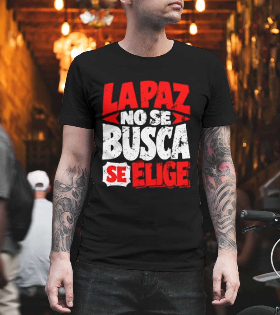 La Paz No Se Busca Se Elige Spanish Peace Message T-Shirt