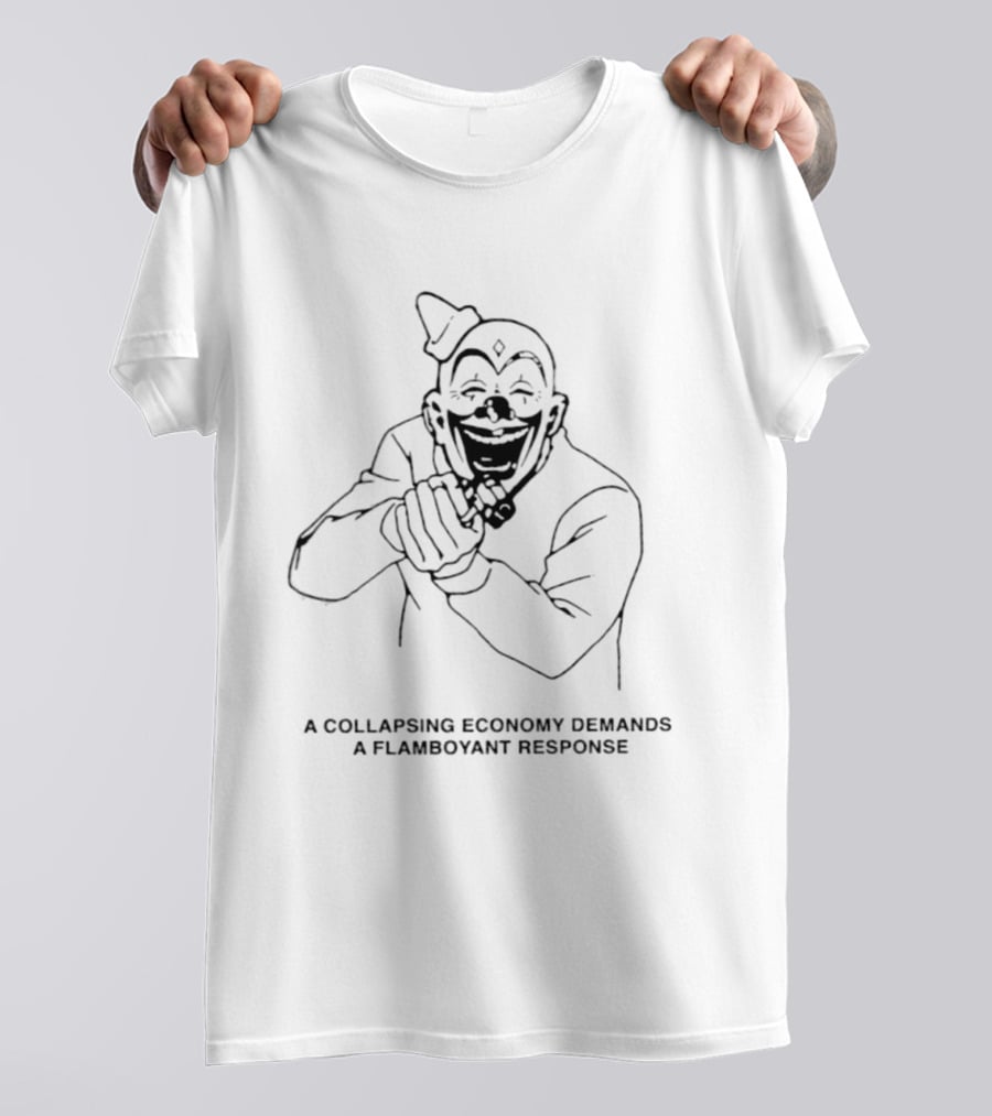 A Collapsing Economy Demands A Flamboyant Response Clown Jokester T-Shirt
