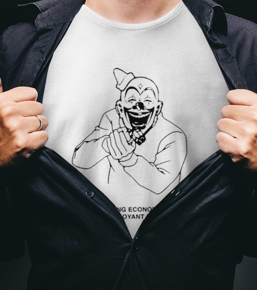 A Collapsing Economy Demands A Flamboyant Response Clown Jokester T-Shirt
