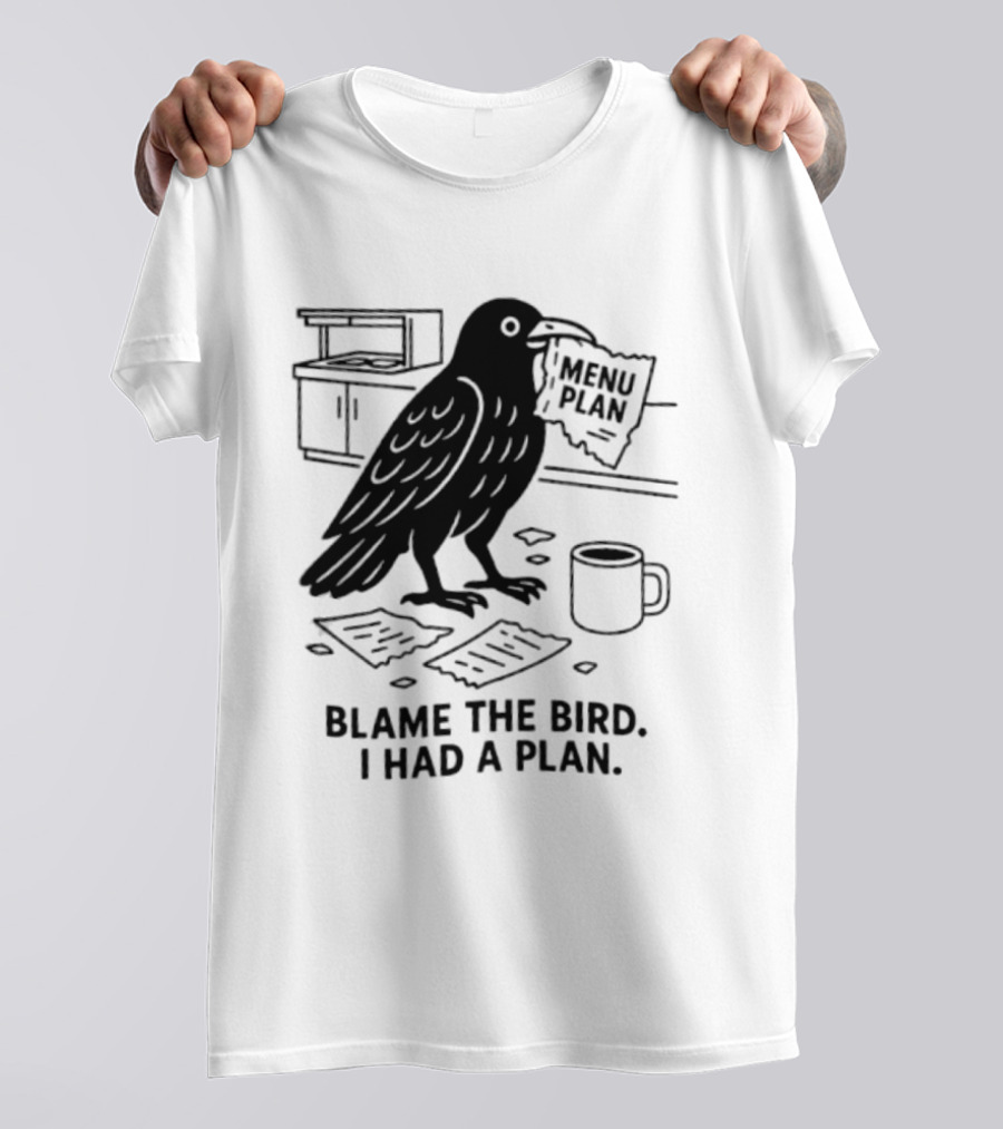 Blame The Bird I Had A Plan Coffee Crow With Paper In Kitchen T-Shirt