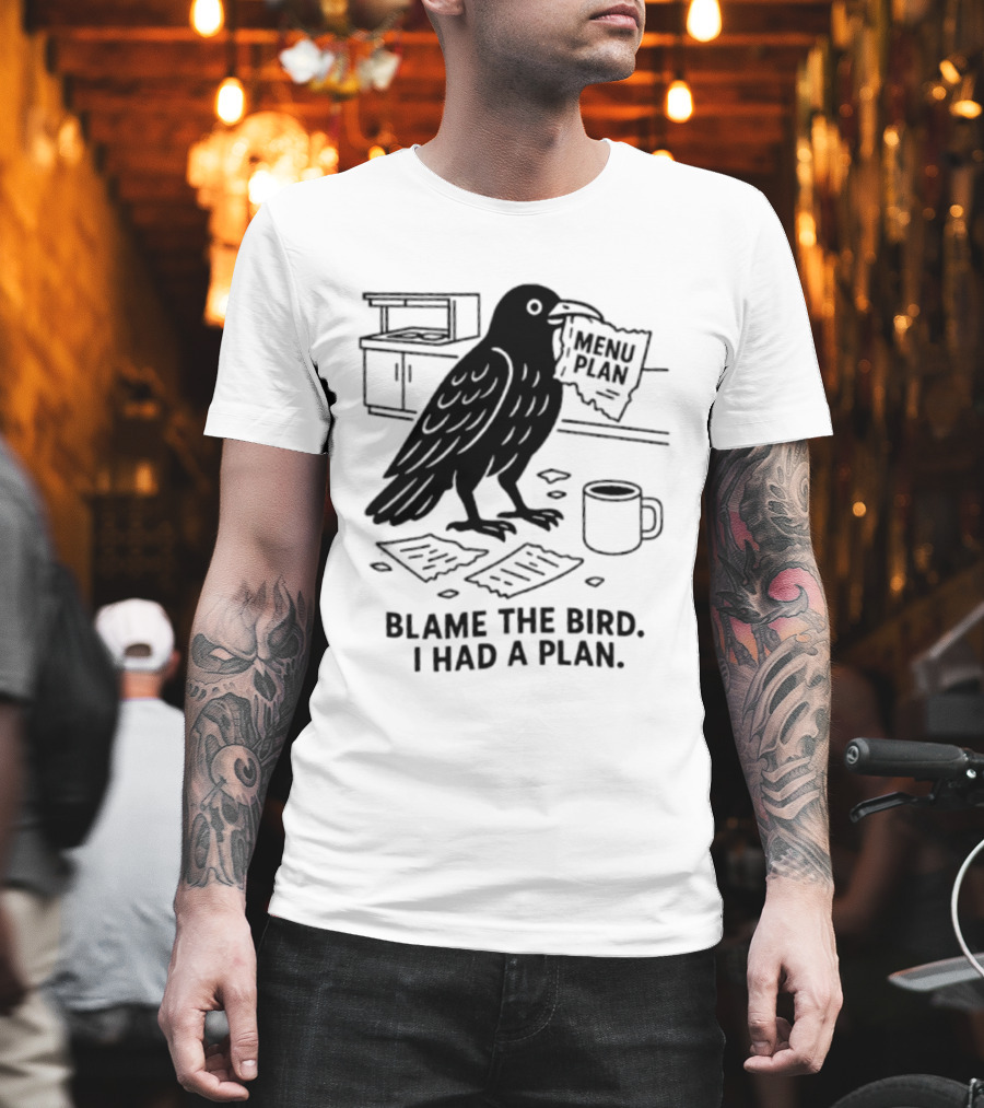 Blame The Bird I Had A Plan Coffee Crow With Paper In Kitchen T-Shirt