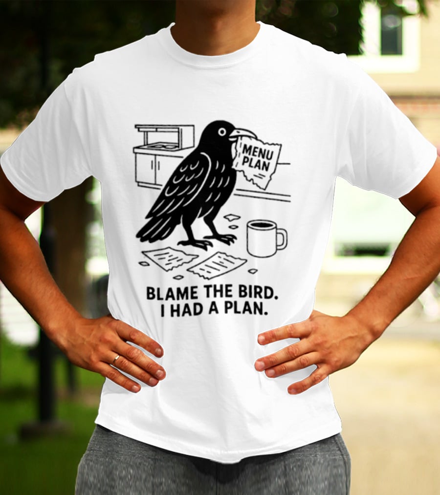 Blame The Bird I Had A Plan Coffee Crow With Paper In Kitchen T-Shirt
