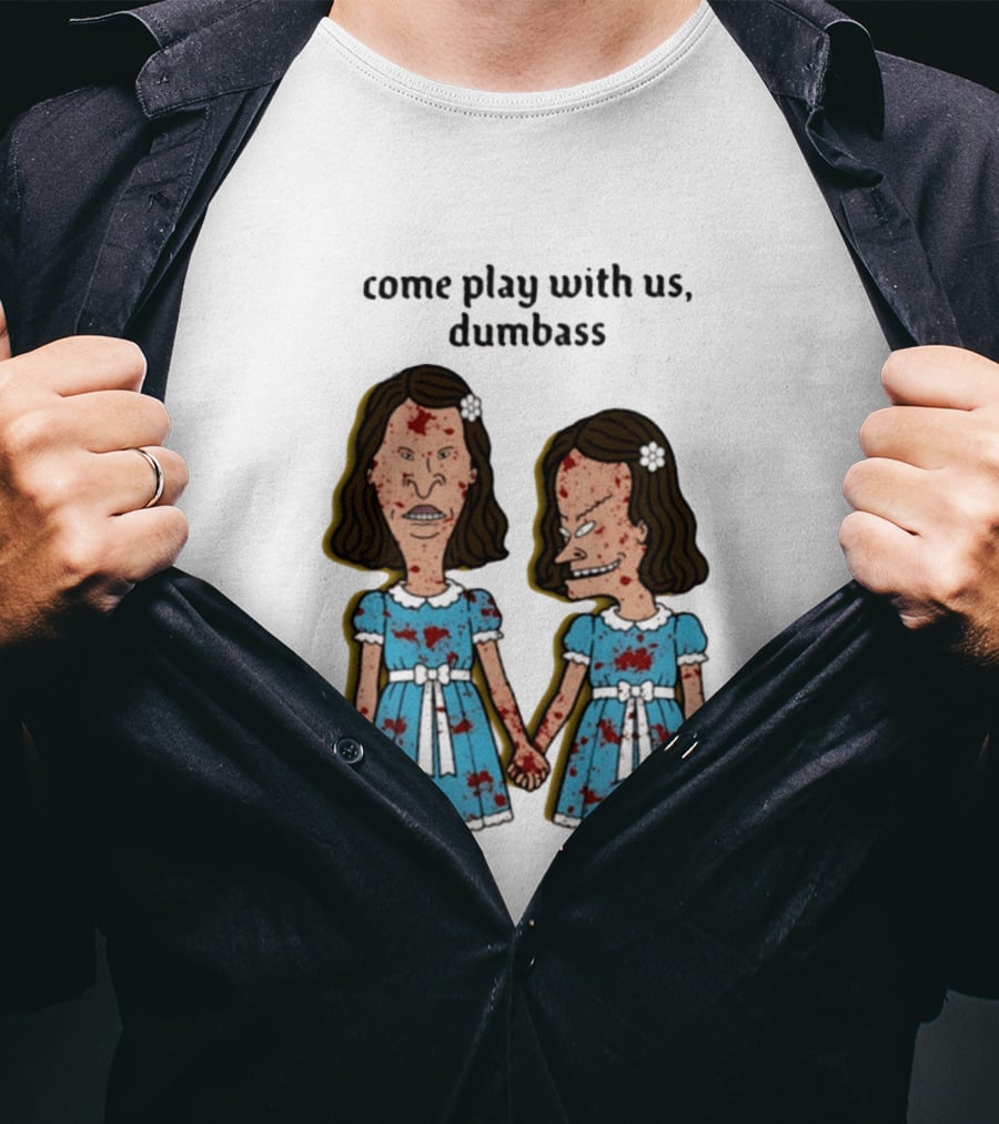 Come Play With Us Dumbass Beavis And Butt Head The Shining T-Shirt