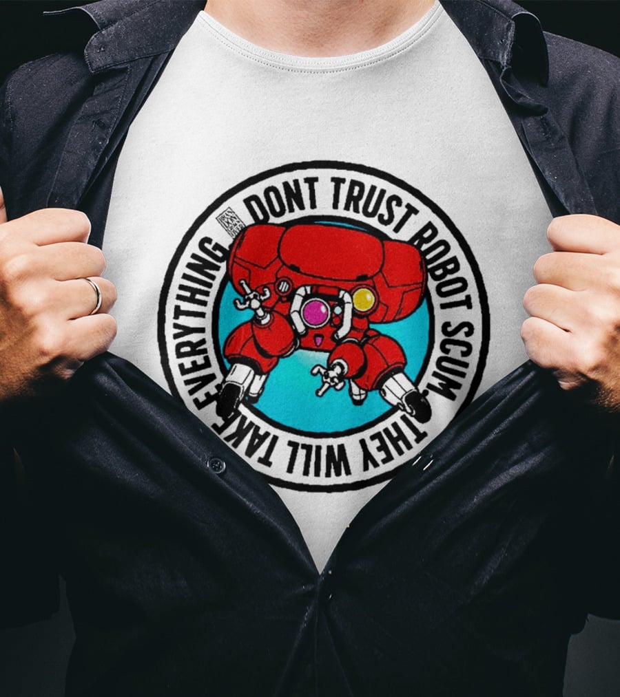 Dont Trust Robot Scum They Will Take Everything Sci Fi Mecha Red Machine T-Shirt