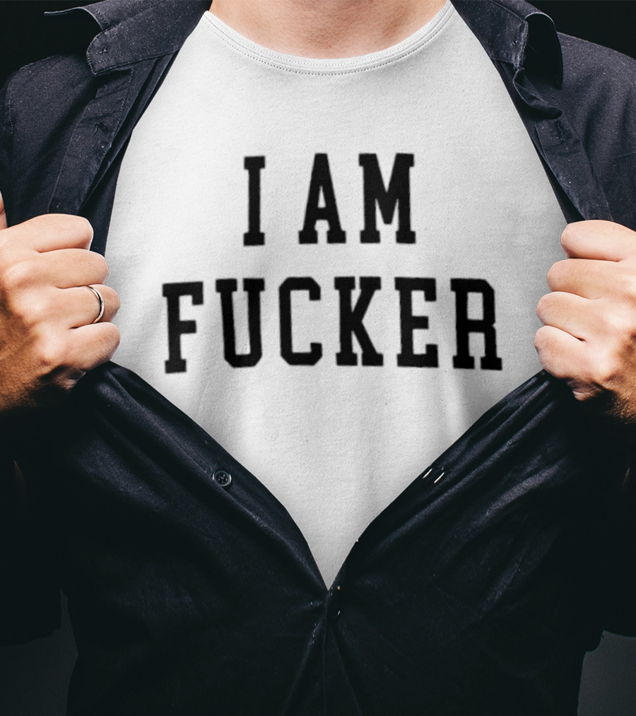 I Am Fucker T-Shirt