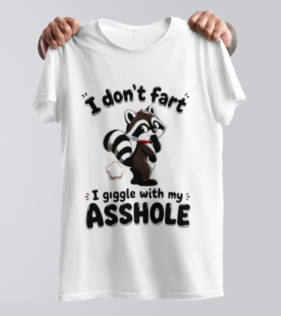I Don't Fart I Giggle With My Asshole Funny Raccoon T-Shirt