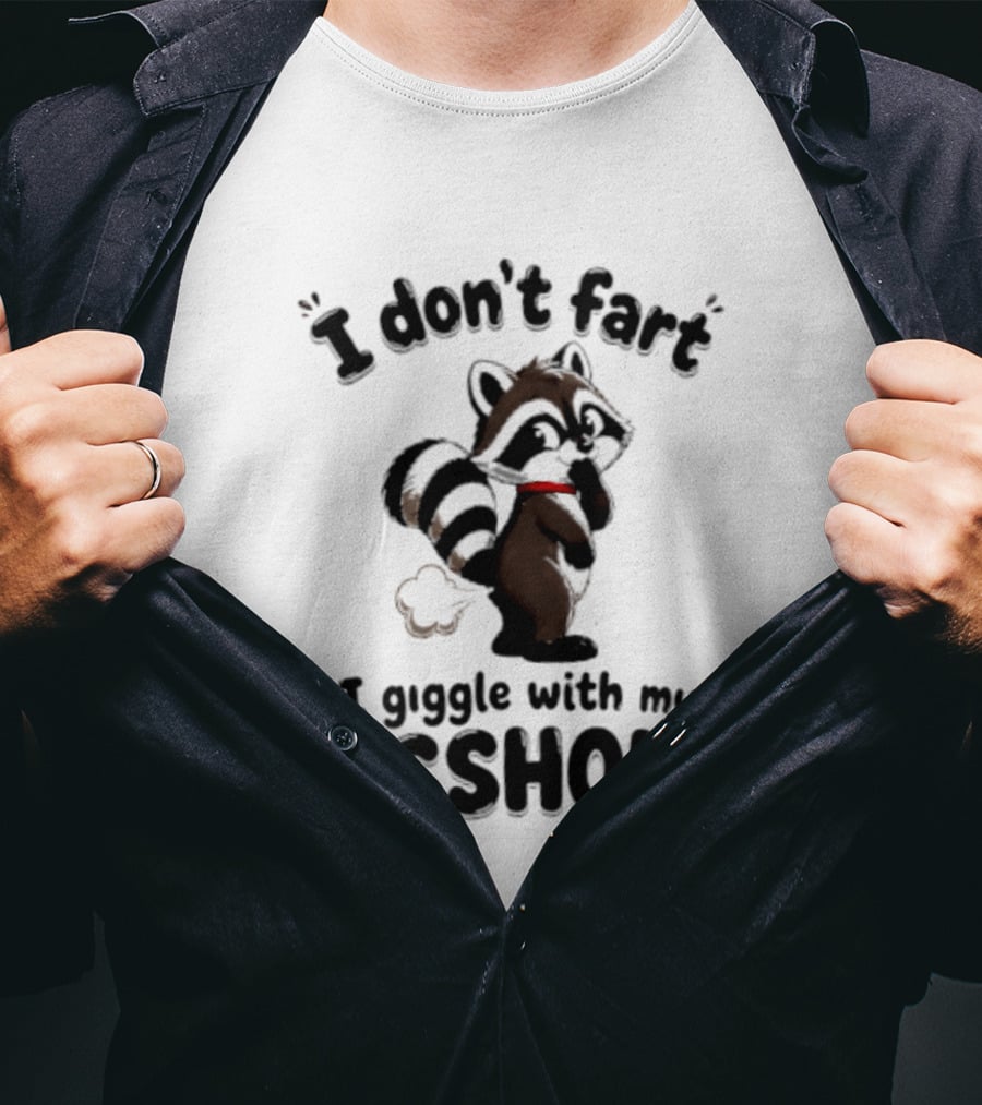 I Don't Fart I Giggle With My Asshole Funny Raccoon T-Shirt