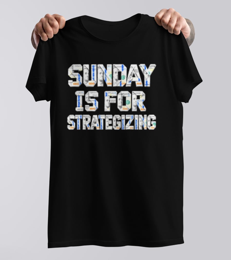 Sunday Is For Strategizing Dollar Bills T-Shirt