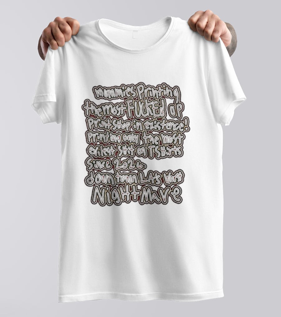 Mummies Printing The Most Fucked Up Print Shop In Existence Downtown LA's Night Mare Since 2026 T-Shirt