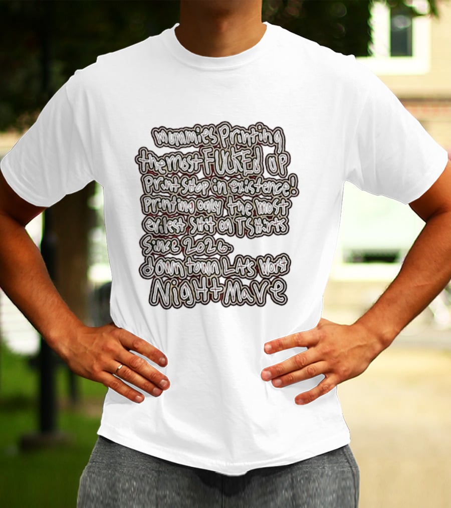 Mummies Printing The Most Fucked Up Print Shop In Existence Downtown LA's Night Mare Since 2026 T-Shirt
