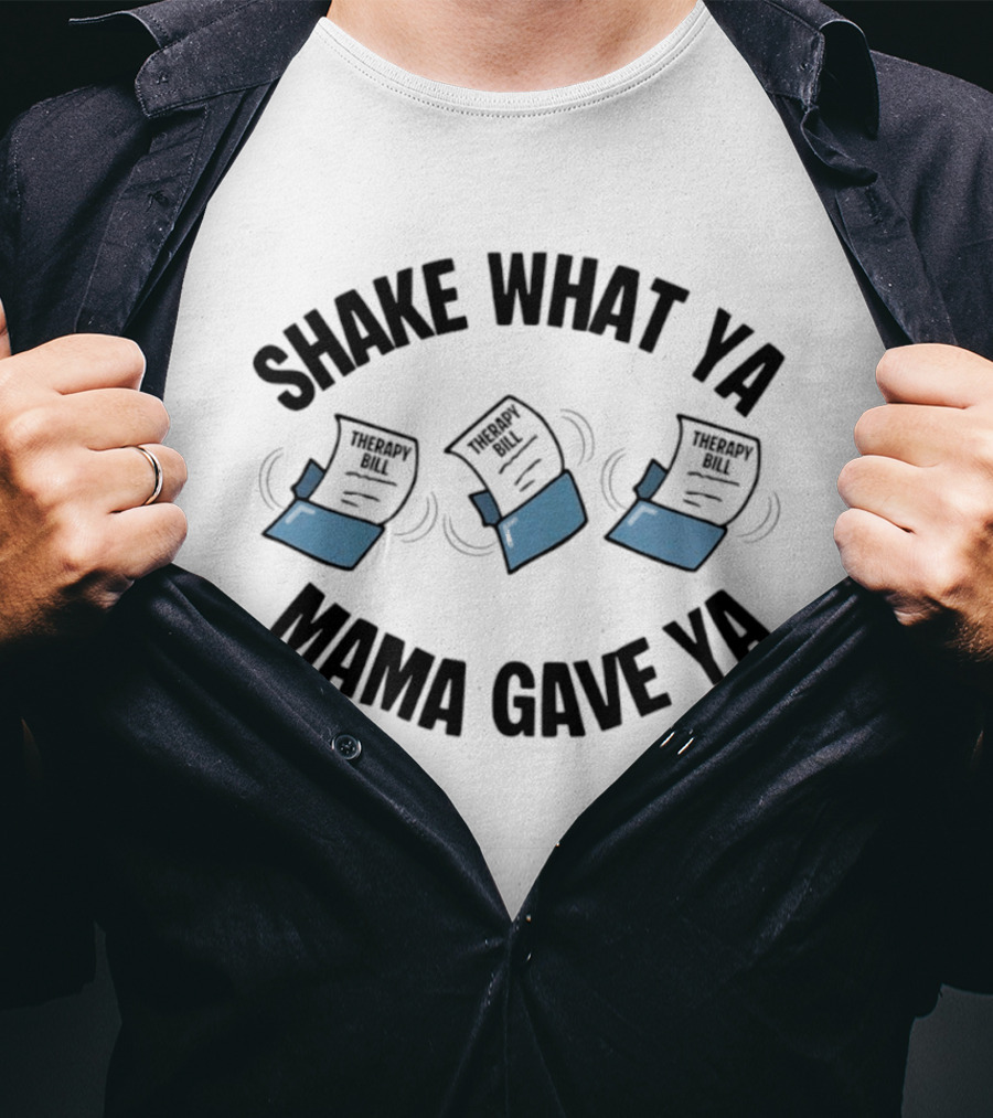 Shake What Ya Mama Gave Ya Therapy Bill Dancing Papers T-Shirt