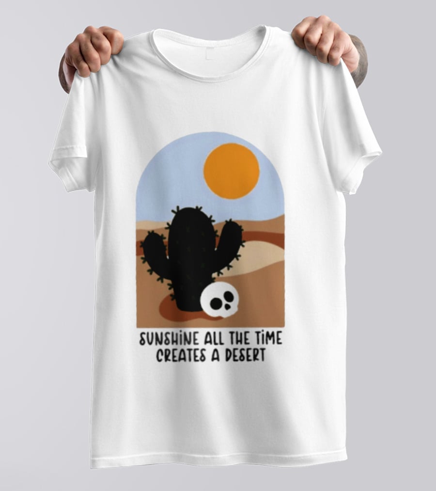Sunshine All The Time Creates A Desert Cactus And Skull Desert Scene T-Shirt