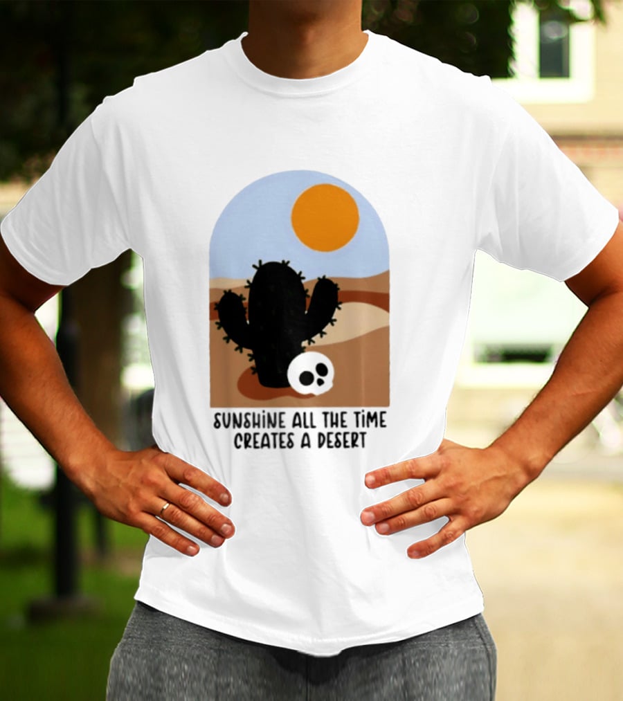 Sunshine All The Time Creates A Desert Cactus And Skull Desert Scene T-Shirt