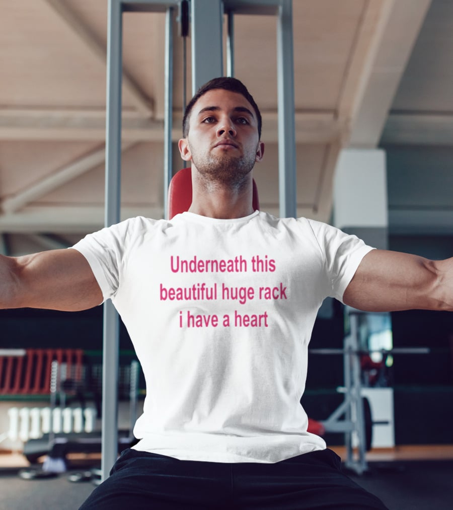 Underneath This Beautiful Huge Rack I Have A Heart T-Shirt