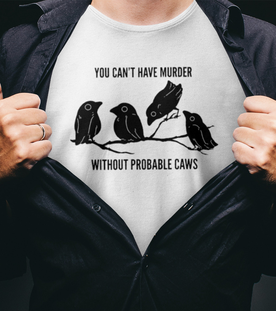 You Can't Have Murder Without Probable Caws Silhouette Ravens Branch T-Shirt