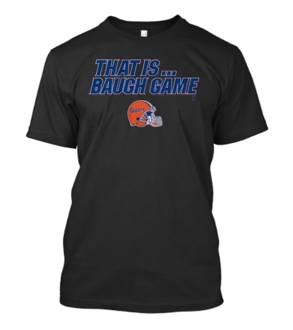 Florida Gators That Is Baugh Game Football Helmet T-Shirt