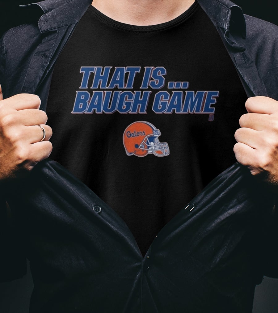 Florida Gators That Is Baugh Game Football Helmet T-Shirt