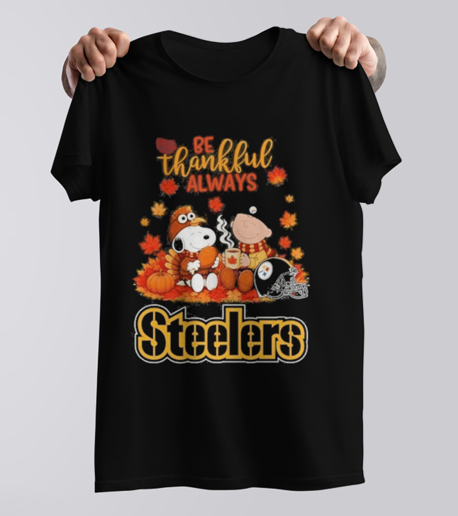 Pittsburgh Steelers Snoopy Be Thankful Always 2026 Fall T-Shirt