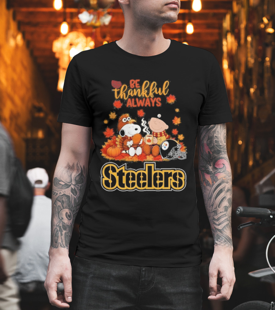 Pittsburgh Steelers Snoopy Be Thankful Always 2026 Fall T-Shirt