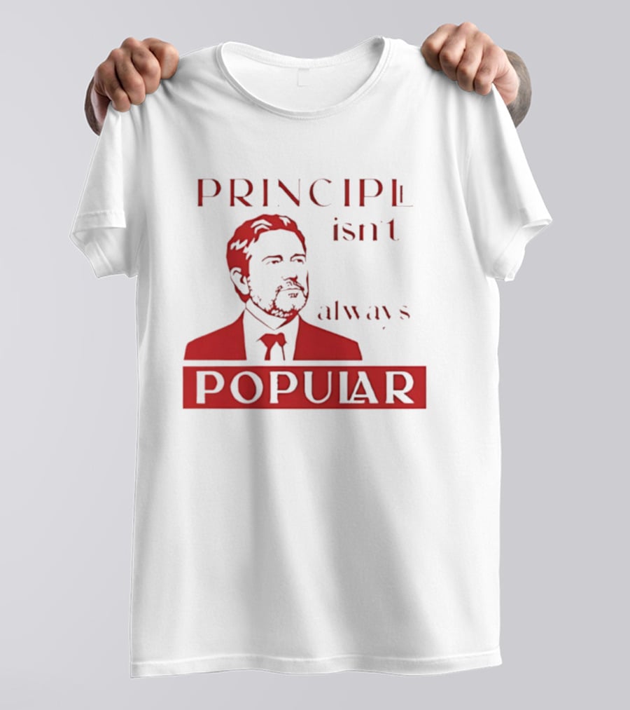 Principle Isn't Always Popular T-Shirt