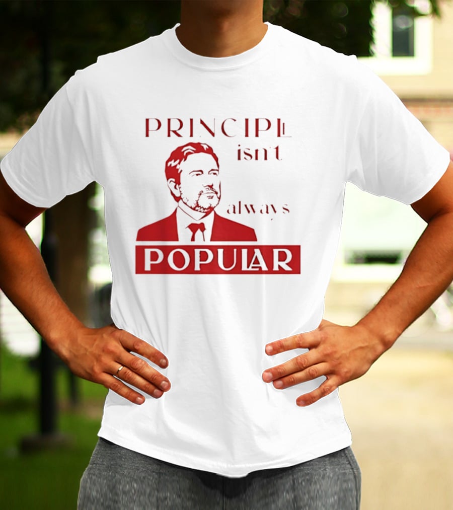 Principle Isn't Always Popular T-Shirt