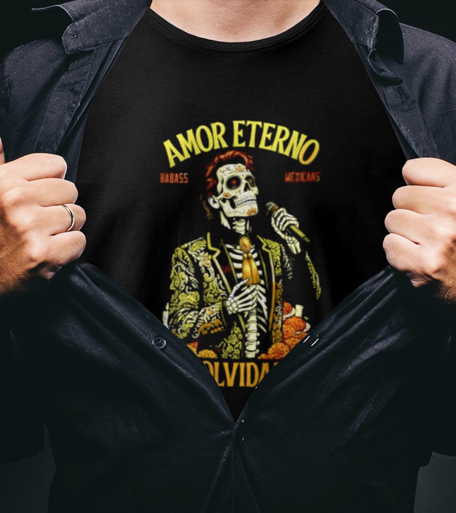 Amor Eterno Skeleton Badass Mexicans E Inolvidable T-Shirt