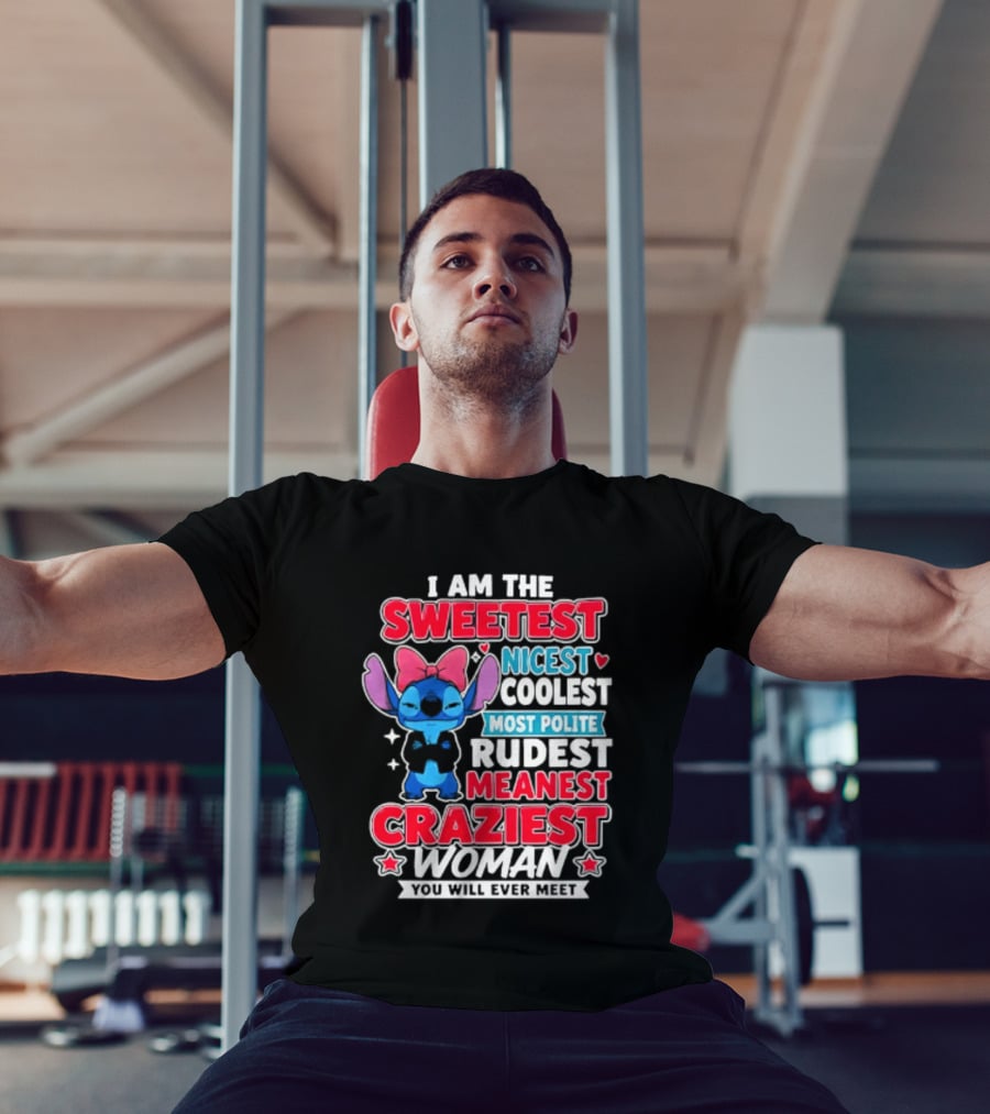 I Am The Sweetest Nicest Coolest Most Polite Rudest Meanest Craziest Woman You Will Ever Meet T-Shirt
