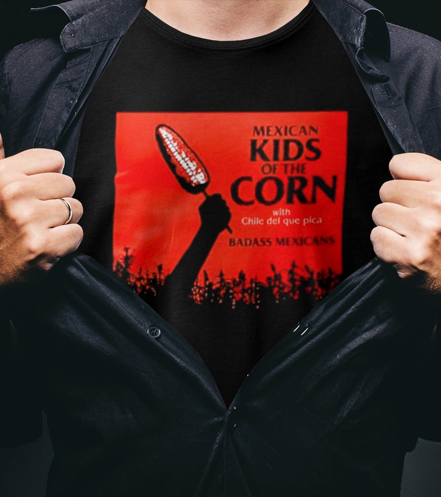 Mexican Kids Corn With Chile Del Que Pica Badass Mexicans T-Shirt