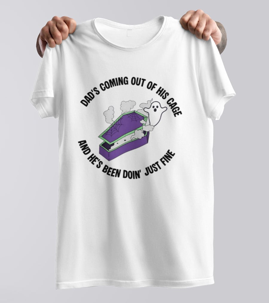 Dad's Coming Out Of His Cage Ghost Coffin Webs Just Fine T-Shirt