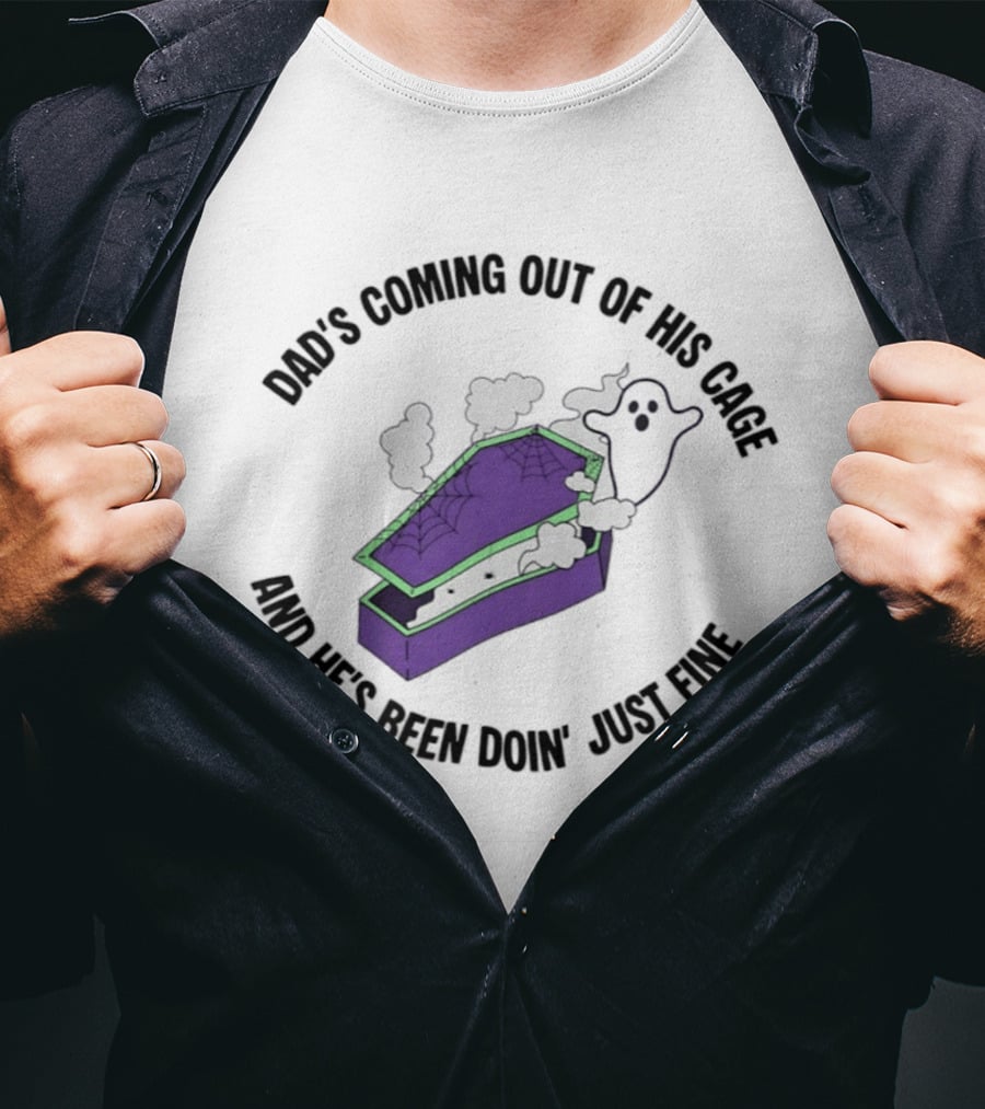 Dad's Coming Out Of His Cage Ghost Coffin Webs Just Fine T-Shirt