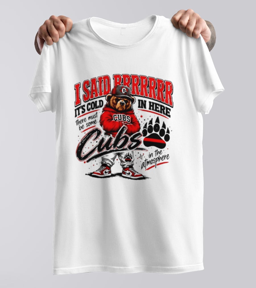 I Said Brrrrr It's Cold In Here Cubs In The Atmosphere Bear With Cap And Paw Prints T-Shirt