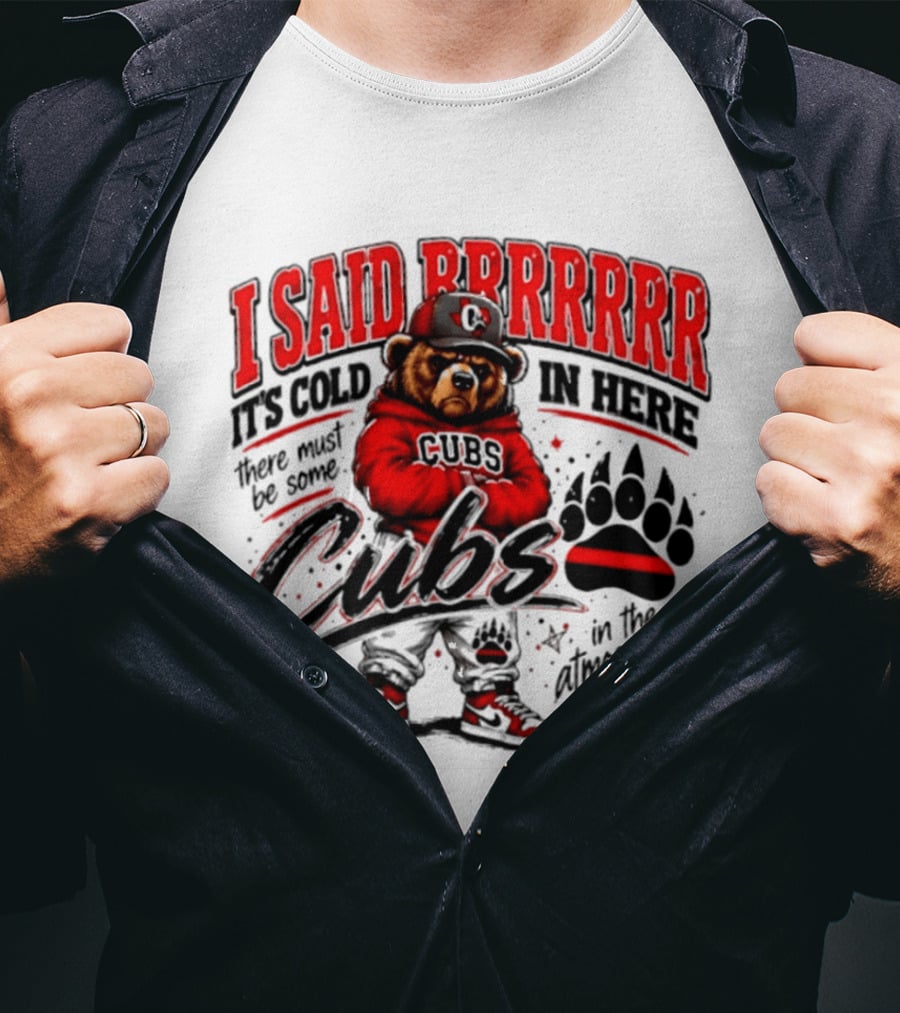 I Said Brrrrr It's Cold In Here Cubs In The Atmosphere Bear With Cap And Paw Prints T-Shirt