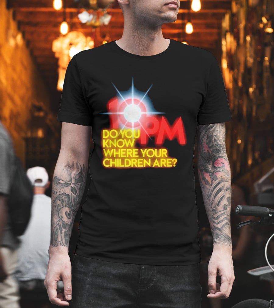 10 PM Do You Know Where Your Children Are T-Shirt