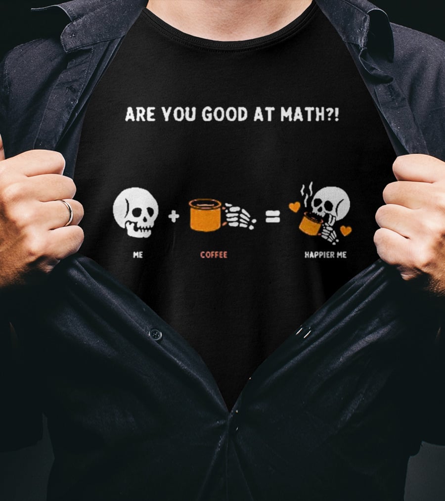 Are You Good At Math Skeleton Me Plus Coffee Equals Happier Me T-Shirt