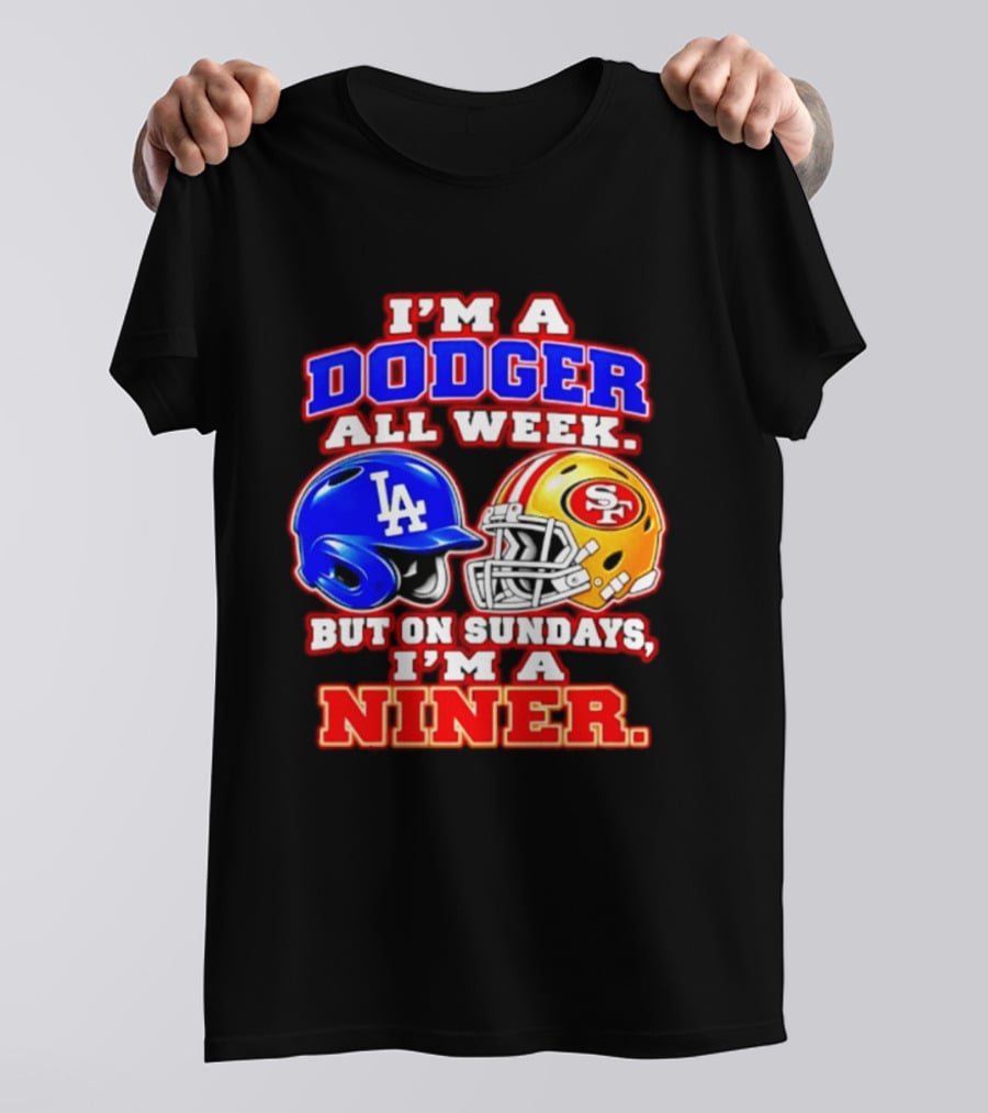 I'm A Dodger All Week But On Sundays I'm A Niner T-Shirt